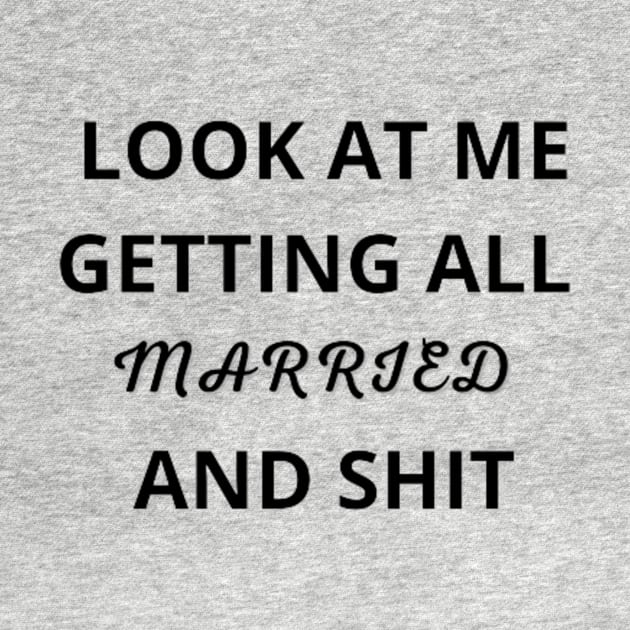 Look At Me I'm Getting Married and Shit Shirt, Marriage Tshirt, Couple Tshirt, Matching Bachelorette Party T-Shirt, Wedding Gift, Cute Tee by FatimaZD